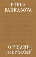 Kniha: O písaní/Nepísaní (Etela Farkašová). Slovenské literárne centrum, 2024 Kniha: O písaní/Nepísaní (Etela Farkašová). Slovenské literárne centrum, 2024