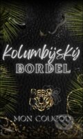 Kniha: Kolumbijský Bordel (Mon CouCou). Solis, 2025 Kniha: Kolumbijský Bordel (Mon CouCou). Solis, 2025