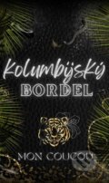 Kniha: Kolumbijský Bordel (Mon CouCou). Solis, 2025 Kniha: Kolumbijský Bordel (Mon CouCou). Solis, 2025