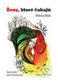 Kniha: Ženy, ktoré čakajú (Mária Bilá). Vydavateľstvo Matice slovenskej, 2017 Kniha: Ženy, ktoré čakajú (Mária Bilá). Vydavateľstvo Matice slovenskej, 2017