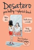 Kniha: Desatero pro holky v nejlepších letech! (Marie Formáčková a Michaela Zindelová). XYZ, 2017 Kniha: Desatero pro holky v nejlepších letech! (Marie Formáčková a Michaela Zindelová). XYZ, 2017
