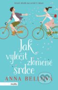 Kniha: Jak vyléčit zlomené srdce (Anna Bell). Motto, 2017 Kniha: Jak vyléčit zlomené srdce (Anna Bell). Motto, 2017
