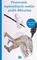 Kniha: Pestovanie teplomilných rastlín podľa Mičurina (Weronika Murek). BRAK, 2017 Kniha: Pestovanie teplomilných rastlín podľa Mičurina (Weronika Murek). BRAK, 2017
