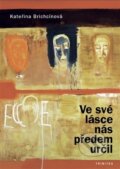 Kniha: Ve své lásce nás předem určil (Kateřina Brichcínová). Trinitas, 2017 Kniha: Ve své lásce nás předem určil (Kateřina Brichcínová). Trinitas, 2017