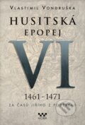 Kniha: Husitská epopej VI (1461 - 1471) (Vlastimil Vondruška). Moba, 2017 Kniha: Husitská epopej VI (1461 - 1471) (Vlastimil Vondruška). Moba, 2017