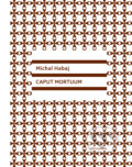 Kniha: Caput Mortuum (Michal Habaj). Vlna, 2017 Kniha: Caput Mortuum (Michal Habaj). Vlna, 2017