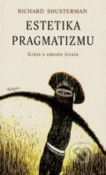 Kniha: Estetika pragmatizmu (Richard Shusterman). Kalligram, 2003 Kniha: Estetika pragmatizmu (Richard Shusterman). Kalligram, 2003
