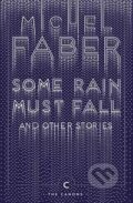 Kniha: Some Rain Must Fall and Other Stories (Michel Faber). Canongate Books, 2017 Kniha: Some Rain Must Fall and Other Stories (Michel Faber). Canongate Books, 2017