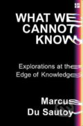 Kniha: What We Cannot Know (Marcus du Sautoy). HarperCollins, 2017 Kniha: What We Cannot Know (Marcus du Sautoy). HarperCollins, 2017