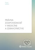 Právna zodpovednosť v medicíne a zdravotníctve - Pavol Kádek, Wolters Kluwer, 2017