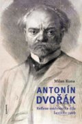 Kniha: Antonín Dvořák (Milan Kuna). Academia, 2017 Kniha: Antonín Dvořák (Milan Kuna). Academia, 2017