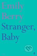 Kniha: Stranger, Baby (Emily Berry). Faber and Faber, 2017 Kniha: Stranger, Baby (Emily Berry). Faber and Faber, 2017