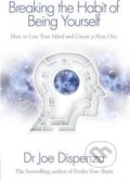 Kniha: Breaking the Habit of Being Yourself (Joe Dispenza). Hay House, 2016 Kniha: Breaking the Habit of Being Yourself (Joe Dispenza). Hay House, 2016