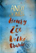 Kniha: Henry + Zoe = Velké trable (Andy Jones). Plus, 2017 Kniha: Henry + Zoe = Velké trable (Andy Jones). Plus, 2017