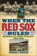 Kniha: When the Red Sox Ruled (Thomas J. Whalen). Ivan R Dee, 2011 Kniha: When the Red Sox Ruled (Thomas J. Whalen). Ivan R Dee, 2011