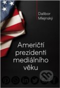 Kniha: Američtí prezidenti mediálního věku (Dalibor Mlejnský). Galerie EfEf, 2017 Kniha: Američtí prezidenti mediálního věku (Dalibor Mlejnský). Galerie EfEf, 2017