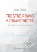 Kniha: Trestné právo v zdravotníctve (Pavol Kádek). Wolters Kluwer, 2017 Kniha: Trestné právo v zdravotníctve (Pavol Kádek). Wolters Kluwer, 2017