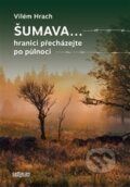Kniha: Šumava… (Vilém Hrach), 2017 Kniha: Šumava… (Vilém Hrach), 2017