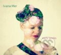 Hudební CD: Ivana Mer: Early works (Hudobné albumy). Hudobné albumy, 2017 Hudební CD: Ivana Mer: Early works (Hudobné albumy). Hudobné albumy, 2017