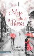 Kniha: Moje ulice v Paříži (Elaine Sciolino). Motto, 2017 Kniha: Moje ulice v Paříži (Elaine Sciolino). Motto, 2017