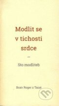 Kniha: Modlit se v tichosti srdce (Roger z Taizé). Cesta, 2017 Kniha: Modlit se v tichosti srdce (Roger z Taizé). Cesta, 2017