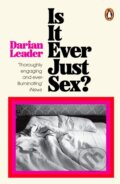 Kniha: Is It Ever Just Sex? (Darian Leader). Penguin Books, 2024 Kniha: Is It Ever Just Sex? (Darian Leader). Penguin Books, 2024