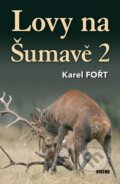Kniha: Lovy na Šumavě 2 (Karel Fořt). Víkend, 2024 Kniha: Lovy na Šumavě 2 (Karel Fořt). Víkend, 2024