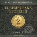 Audiokniha: Lucemburská epopej III - Slavná léta (1348-1355) (Vlastimil Vondruška). Tympanum, 2024 Audiokniha: Lucemburská epopej III - Slavná léta (1348-1355) (Vlastimil Vondruška). Tympanum, 2024