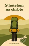 Kniha: S hotelom na chrbte (Lenka s batohom), 2024 Kniha: S hotelom na chrbte (Lenka s batohom), 2024
