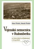Kniha: Vojenská nemocnica v Ružomberku na historických pohľadniciach a fotografiách (Anton Hruboň a Antonín Hruboň), 2017 Kniha: Vojenská nemocnica v Ružomberku na historických pohľadniciach a fotografiách (Anton Hruboň a Antonín Hruboň), 2017
