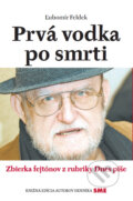 Kniha: Prvá vodka po smrti (Ľubomír Feldek). Petit Press, 2017 Kniha: Prvá vodka po smrti (Ľubomír Feldek). Petit Press, 2017