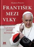 Kniha: František mezi vlky (Marco Politi). Barrister & Principal, 2017 Kniha: František mezi vlky (Marco Politi). Barrister & Principal, 2017
