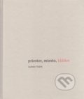 Kniha: Priestor, miesto, kláštor (Ladislav Tkáčik). Minor, 2017 Kniha: Priestor, miesto, kláštor (Ladislav Tkáčik). Minor, 2017