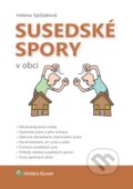 Kniha: Susedské spory v obci (Helena Spišiaková). Wolters Kluwer, 2017 Kniha: Susedské spory v obci (Helena Spišiaková). Wolters Kluwer, 2017