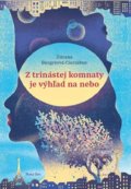 Kniha: Z trinástej komnaty je výhľad na nebo (Zuzana Burgerová-Cacciabue), 2017 Kniha: Z trinástej komnaty je výhľad na nebo (Zuzana Burgerová-Cacciabue), 2017
