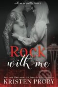 Kniha: Rock With Me (Kristen Proby). Createspace, 2013 Kniha: Rock With Me (Kristen Proby). Createspace, 2013