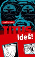 Kniha: Titus, ideš! (Jozef Luscoň). Don Bosco, 2017 Kniha: Titus, ideš! (Jozef Luscoň). Don Bosco, 2017