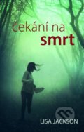 Kniha: Čekání na smrt (Lisa Jackson), 2017 Kniha: Čekání na smrt (Lisa Jackson), 2017