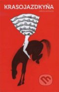 Kniha: Krasojazdkyňa (Uršuľa Kovalyk). Divadlo bez domova, 2017 Kniha: Krasojazdkyňa (Uršuľa Kovalyk). Divadlo bez domova, 2017