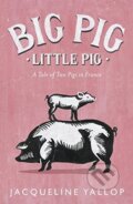 Kniha: Big Pig, Little Pig (Jacqueline Yallop). Fig Tree, 2017 Kniha: Big Pig, Little Pig (Jacqueline Yallop). Fig Tree, 2017
