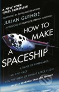 Kniha: How to Make a Spaceship (Julian Guthrie). Bantam Press, 2017 Kniha: How to Make a Spaceship (Julian Guthrie). Bantam Press, 2017