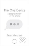 Kniha: The One Device (Brian Merchant). Bantam Press, 2017 Kniha: The One Device (Brian Merchant). Bantam Press, 2017