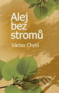 Kniha: Alej bez stromů (Václav Chytil). Tilia, 2024 Kniha: Alej bez stromů (Václav Chytil). Tilia, 2024