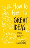 Kniha: How to Get to Great Ideas (Dave Birss). John Murray, 2024 Kniha: How to Get to Great Ideas (Dave Birss). John Murray, 2024