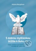 Kniha: S dobrou myšlienkou bližšie k Bohu (A) (Helena Borgašová). Liturgický inštitút Košice, 2024 Kniha: S dobrou myšlienkou bližšie k Bohu (A) (Helena Borgašová). Liturgický inštitút Košice, 2024