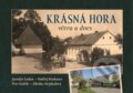 Kniha: Krásná Hora včera a dnes (Jaroslav Loskot, Ondřej Neubauer, Zdeňka Stejskalová a Petr Endrle). Tváře Kniha: Krásná Hora včera a dnes (Jaroslav Loskot, Ondřej Neubauer, Zdeňka Stejskalová a Petr Endrle). Tváře