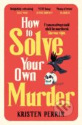 Kniha: How To Solve Your Own Murder, 2024 Kniha: How To Solve Your Own Murder, 2024