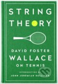 Kniha: String Theory: David Foster Wallace on Tennis (David Foster Wallace). Library of America, 2016 Kniha: String Theory: David Foster Wallace on Tennis (David Foster Wallace). Library of America, 2016