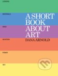 Kniha: A Short Book About Art (Dana Arnold). Tate Publishing, 2015 Kniha: A Short Book About Art (Dana Arnold). Tate Publishing, 2015