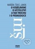 Kniha: O vzdělávání, učitelství a tak trochu i o pedagogice (Josef Maňák, Tomáš Janík a Vlastimil Švec). Masarykova univerzita, 2017 Kniha: O vzdělávání, učitelství a tak trochu i o pedagogice (Josef Maňák, Tomáš Janík a Vlastimil Švec). Masarykova univerzita, 2017
